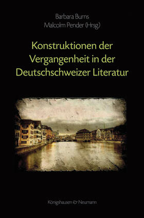 Burns / Pender |  Kontruktionen der Vergangenheit in der Deutschschweizer Literatur | Buch |  Sack Fachmedien