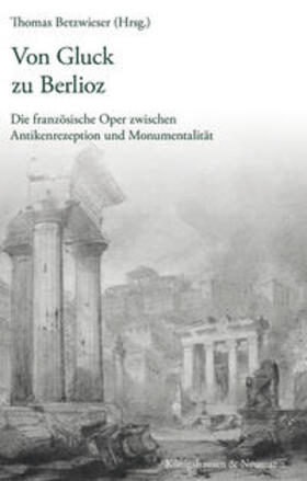 Betzwieser |  Betzwieser, T: Von Gluck zu Berlioz | Buch |  Sack Fachmedien