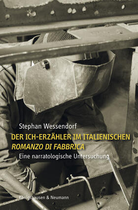Wessendorf |  Der Ich-Erzähler im italienischen ,Romanzo di Fabbrica' (Micheli, Ottieri, Volponi, Parise) | Buch |  Sack Fachmedien