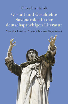 Bernhardt |  Gestalt und Geschichte Savonarolas in der deutschsprachigen Literatur | Buch |  Sack Fachmedien