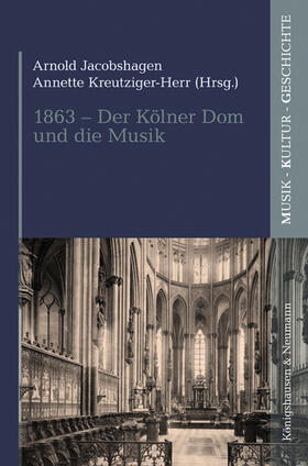 Jacobshagen / Kreutziger-Herr |  1863 - Der Kölner Dom und die Musik | Buch |  Sack Fachmedien