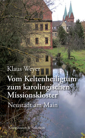 Weyer |  Vom Keltenheiligtum zum karolingischen Missionskloster | Buch |  Sack Fachmedien