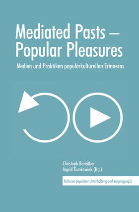 Bareither / Tomkowiak |  Mediated Pasts – Popular Pleasures | Buch |  Sack Fachmedien