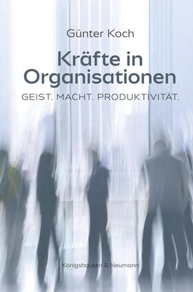 Koch |  Koch, G: Kräfte in Organisationen | Buch |  Sack Fachmedien