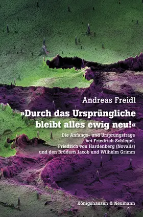 Freidl |  »Durch das Ursprüngliche bleibt alles ewig neu!« | Buch |  Sack Fachmedien