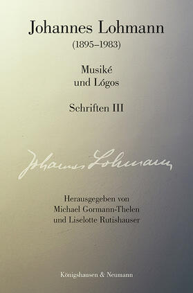 Lohmann / Gormann-Thelen / Rutishauser |  Lohmann, J: Musiké und Lógos. Schriften III | Buch |  Sack Fachmedien