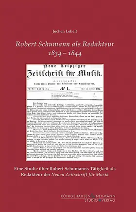 Lebelt |  Robert Schumann als Redakteur 1834–1844 | Buch |  Sack Fachmedien