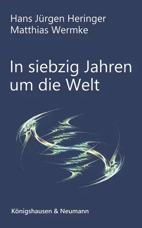 Heringer / Wermke | In siebzig Jahren um die Welt | Buch | 978-3-8260-7410-3 | sack.de