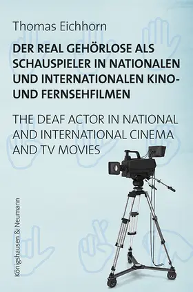 Eichhorn |  Der real Schwerhörige/Gehörlose als Schauspieler in nationalen und internationalen Kino- und Fernsehfilmen. The Real Hard of Hearing/Deaf Actor in National and International Cinema- and TV-Movies | Buch |  Sack Fachmedien