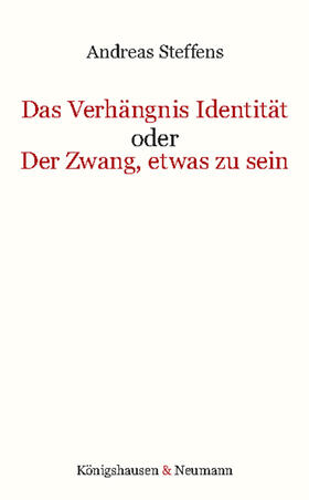 Steffens |  Das Verhängnis Identität oder Der Zwang, etwas zu sein | Buch |  Sack Fachmedien