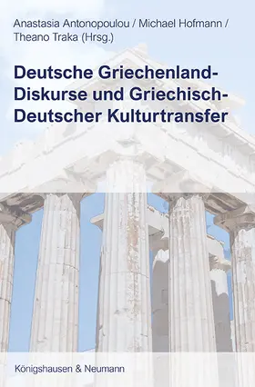 Antonopoulou / Hofmann / Traka |  Deutsche Griechenland-Diskurse und Griechisch-Deutscher Kulturtransfer | Buch |  Sack Fachmedien