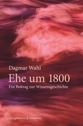 Wahl |  Ehe um 1800 | eBook | Sack Fachmedien