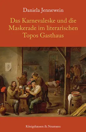 Jennewein |  Das Karnevaleske und die Maskerade im literarischen Topos Gasthaus | Buch |  Sack Fachmedien