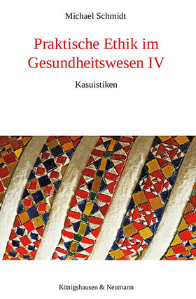 Schmidt |  Praktische Ethik im Gesundheitswesen IV | Buch |  Sack Fachmedien