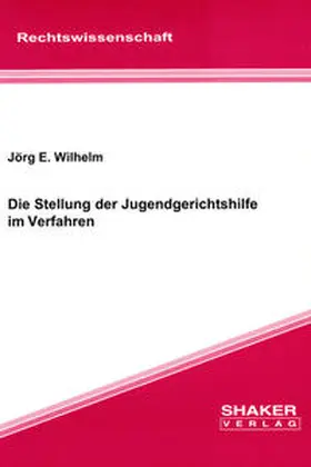 Wilhelm |  Die Stellung der Jugendgerichtshilfe im Verfahren | Buch |  Sack Fachmedien