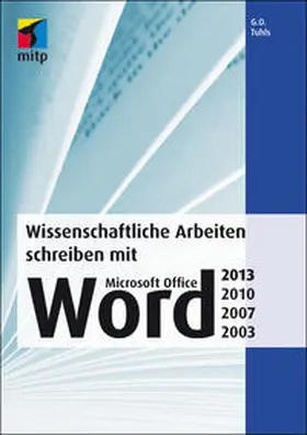 Tuhls |  Wissenschaftliche Arbeiten schreiben mit Microsoft Office Word 2013, 2010, 2007, 2003 | Buch |  Sack Fachmedien