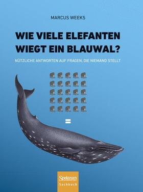 Weeks |  Wie viele Elefanten wiegt ein Blauwal? | Buch |  Sack Fachmedien
