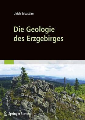 Sebastian |  Die Geologie des Erzgebirges | Buch |  Sack Fachmedien