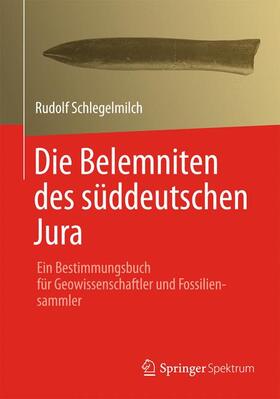 Schlegelmilch |  Die Belemniten des süddeutschen Jura | Buch |  Sack Fachmedien