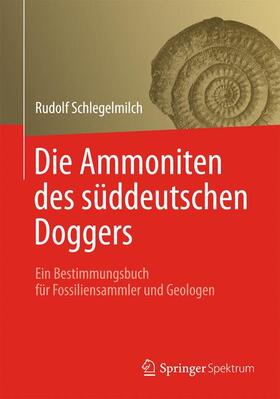 Schlegelmilch |  Die Ammoniten des süddeutschen Doggers | Buch |  Sack Fachmedien