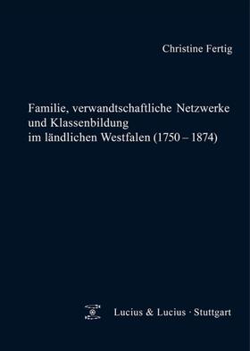 Fertig |  Familie, verwandtschaftliche Netzwerke und Klassenbildung im ländlichen Westfalen (1750-1874) | Buch |  Sack Fachmedien