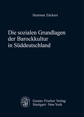 Zückert |  Die sozialen Grundlagen der Barockkultur in Süddeutschland | Buch |  Sack Fachmedien