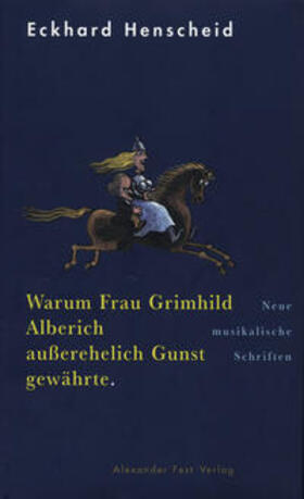 Henscheid |  Warum Frau Grimhild Alberich außerehelich Gunst gewährte | Buch |  Sack Fachmedien