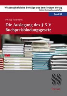 Feldmann |  Feldmann, P: Auslegung des § 5 V Buchpreisbindungsgesetz | Buch |  Sack Fachmedien