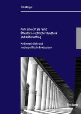 Weigel | Mehr schlecht als recht: Öffentlich-rechtlicher Rundfunk und Kulturauftrag | Buch | 978-3-8288-2378-5 | sack.de