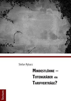 Rybarz |  Rybarz, S: Mindestlöhne - Totengräber für Tarifverträge? | Buch |  Sack Fachmedien