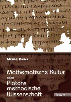 Kaiser |  Mathematische Kultur oder: Platons methodische Wissenschaft | Buch |  Sack Fachmedien