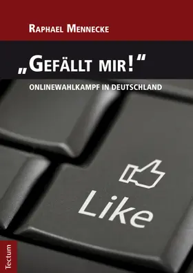 Mennecke |  "Gefällt mir!" - Onlinewahlkampf in Deutschland | Buch |  Sack Fachmedien