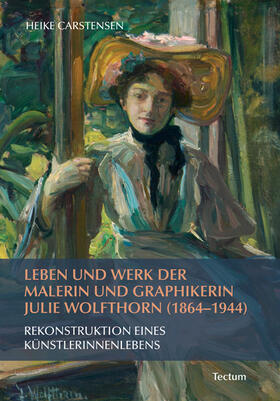 Carstensen |  Leben und Werk der Malerin und Graphikerin Julie Wolfthorn (1864 - 1944) | Buch |  Sack Fachmedien
