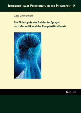 Zimmermann |  Die Philosophie des Geistes im Spiegel der Informatik und der Komplexitätstheorie | Buch |  Sack Fachmedien