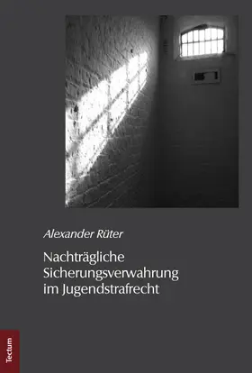 Rüter |  Nachträgliche Sicherungsverwahrung im Jugendstrafrecht | Buch |  Sack Fachmedien