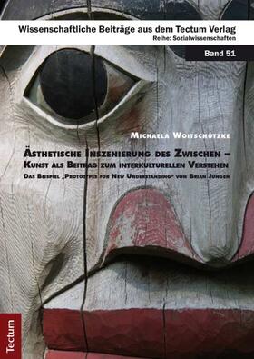 Woitschützke |  Ästhetische Inszenierung des Zwischen - Kunst als Beitrag zum interkulturellen Verstehen | Buch |  Sack Fachmedien