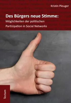 Pleuger |  Des Bürgers neue Stimme: Möglichkeiten der politischen Partizipation in Social Networks | Buch |  Sack Fachmedien