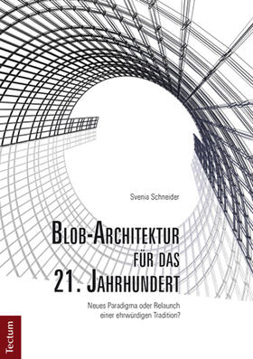Schneider |  Blob-Architektur für das 21. Jahrhundert. Neues Paradigma oder Relaunch einer ehrwürdigen Tradition? | Buch |  Sack Fachmedien