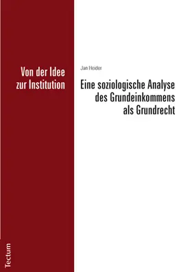 Heider |  Von der Idee zur Institution: Eine soziologische Analyse des Grundeinkommens als Grundrecht | Buch |  Sack Fachmedien