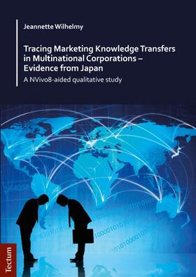 Wilhelmy |  Tracing Marketing Knowledge Transfers in Multinational Corporations - Evidence from Japan | Buch |  Sack Fachmedien