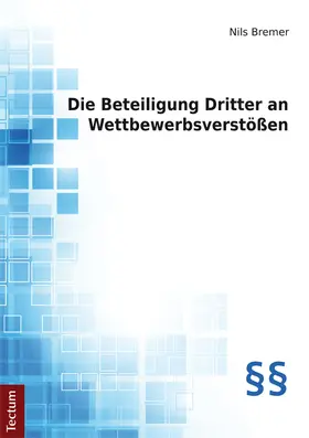 Bremer |  Die Beteiligung Dritter an Wettbewerbsverstößen | Buch |  Sack Fachmedien