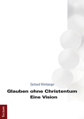 Wimberger |  Glauben ohne Christentum | Buch |  Sack Fachmedien