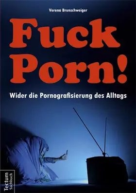 Brunschweiger |  Fuck Porn! | Buch |  Sack Fachmedien