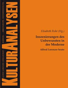 Rohr |  Inszenierungen des Unbewussten in der Moderne - Alfred Lorenzer heute | Buch |  Sack Fachmedien