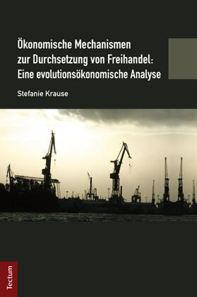 Krause |  Ökonomische Mechanismen zur Durchsetzung von Freihandel: Eine evolutionsökonomische Analyse | Buch |  Sack Fachmedien