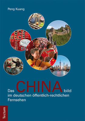 Kuang |  Das Chinabild im deutschen öffentlich-rechtlichen Fernsehen | Buch |  Sack Fachmedien