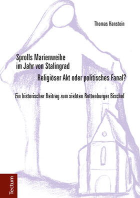 Hanstein | Sprolls Marienweihe im Jahr von Stalingrad. Religiöser Akt oder politisches Fanal? | Buch | 978-3-8288-3428-6 | sack.de