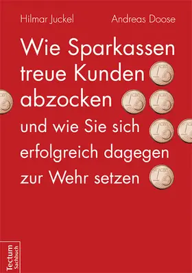 Juckel / Doose |  Wie Sparkassen treue Kunden abzocken und wie Sie sich erfolgreich dagegen zur Wehr setzen | Buch |  Sack Fachmedien