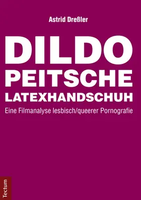 Dreßler |  Dildo, Peitsche, Latexhandschuh | Buch |  Sack Fachmedien