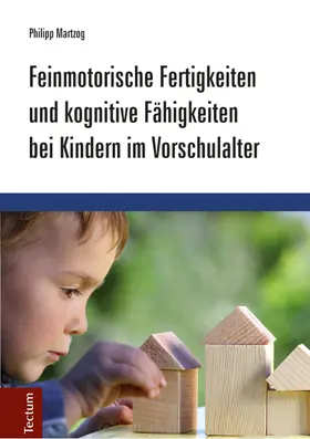 Martzog |  Feinmotorische Fertigkeiten und kognitive Fähigkeiten bei Kindern im Vorschulalter | Buch |  Sack Fachmedien